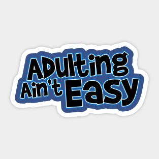 Adulting Ain't Easy Sticker